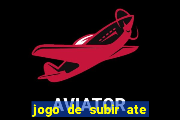 jogo de subir ate o ceu